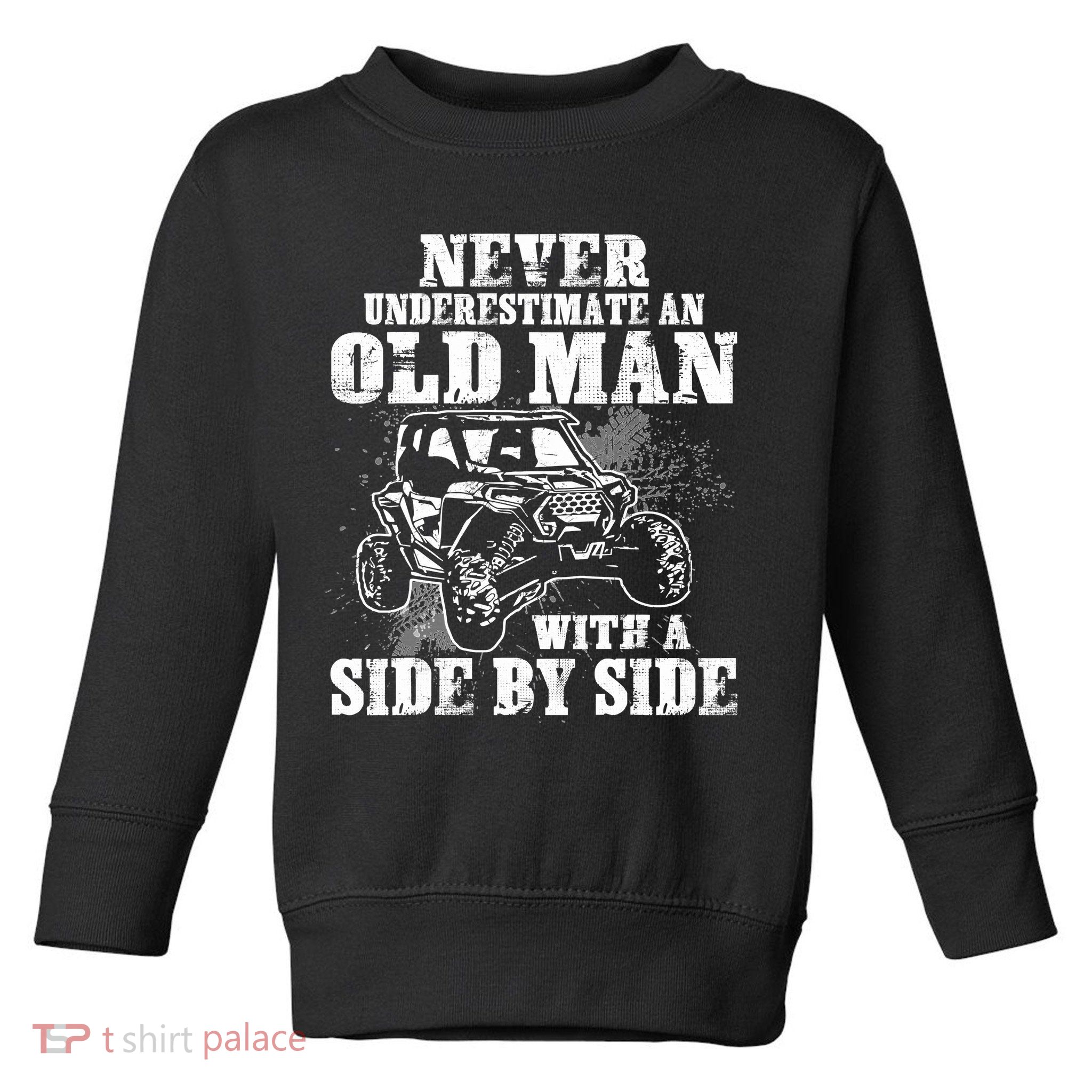 Never Underestimate An Old Man With A Side By Side SXS UTV Toddler Sweatshirt