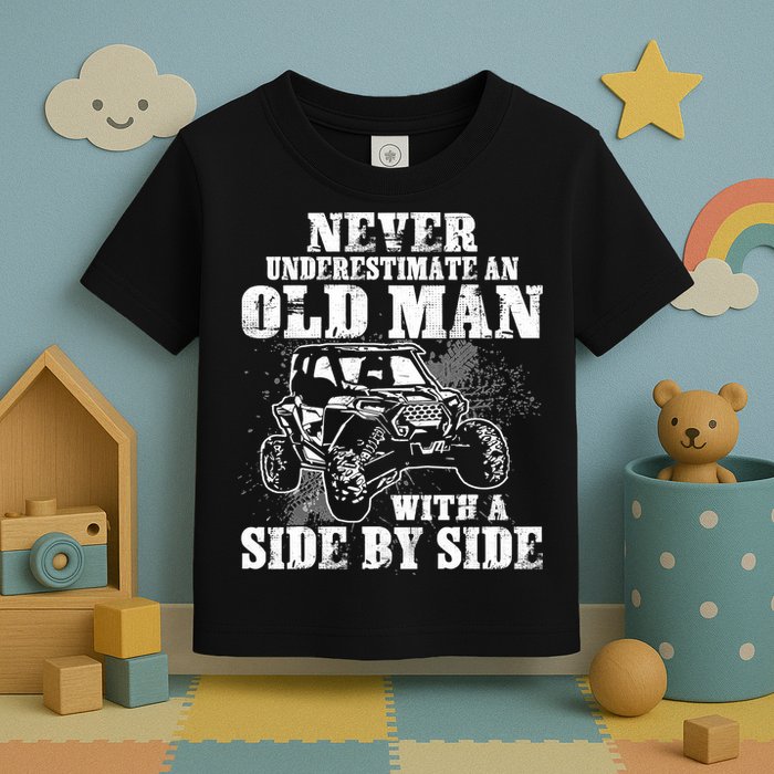 Never Underestimate An Old Man With A Side By Side SXS UTV Toddler T-Shirt