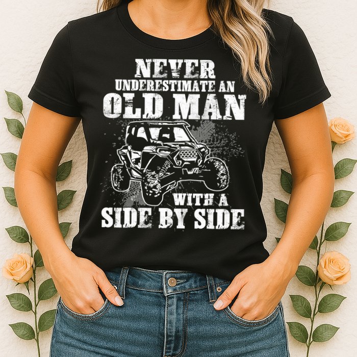 Never Underestimate An Old Man With A Side By Side SXS UTV Womens T-Shirt