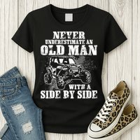 Never Underestimate An Old Man With A Side By Side SXS UTV Womens T-Shirt