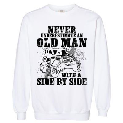 Never Underestimate An Old Man With A Side By Side SXS UTV Garment-Dyed Sweatshirt