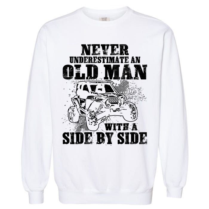 Never Underestimate An Old Man With A Side By Side SXS UTV Garment-Dyed Sweatshirt