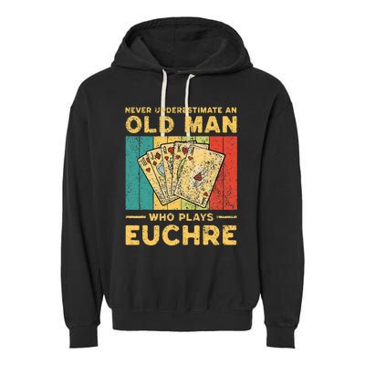 Never Underestimate An Old Man Who Plays Euchre Garment-Dyed Fleece Hoodie