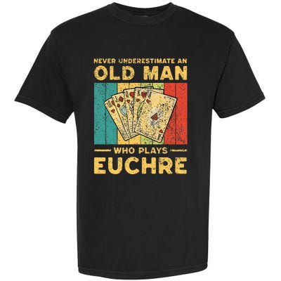 Never Underestimate An Old Man Who Plays Euchre Garment-Dyed Heavyweight T-Shirt