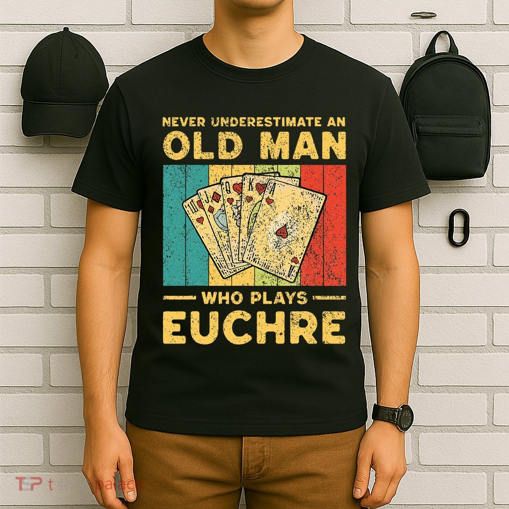 Never Underestimate An Old Man Who Plays Euchre T-Shirt