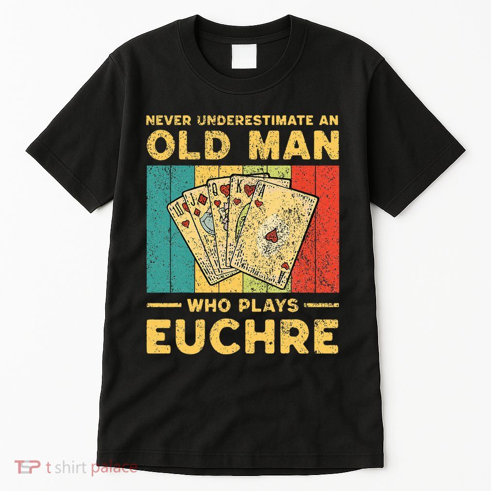 Never Underestimate An Old Man Who Plays Euchre Tall T-Shirt