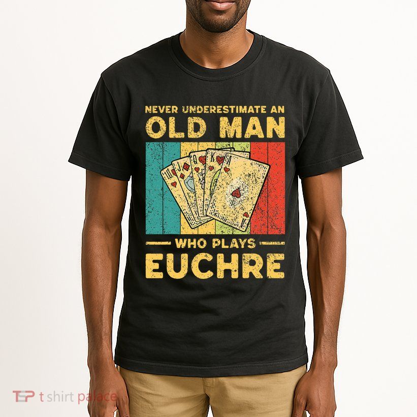 Never Underestimate An Old Man Who Plays Euchre Tall T-Shirt
