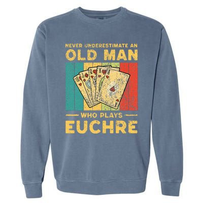 Never Underestimate An Old Man Who Plays Euchre Garment-Dyed Sweatshirt