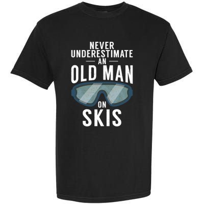 Never Underestimate An Old On Skis Winter Sport Skier Gift Garment-Dyed Heavyweight T-Shirt