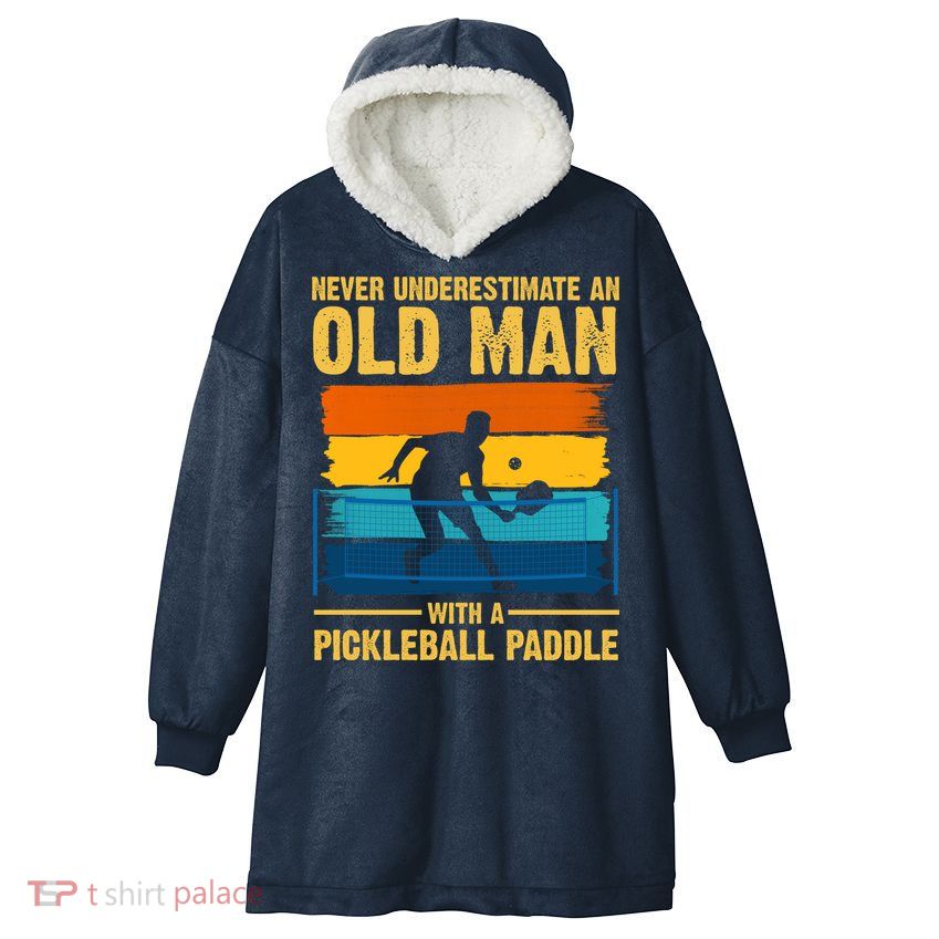 Never Underestimate An Old Man With A Pickleball Paddle Hooded Wearable Blanket