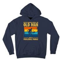 Never Underestimate An Old Man With A Pickleball Paddle Tall Hoodie