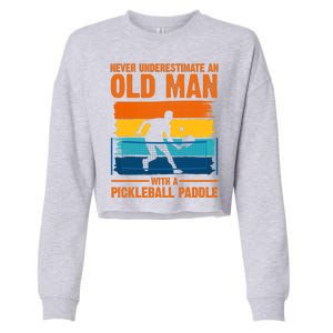 Never Underestimate An Old Man With A Pickleball Paddle Cropped Pullover Crew