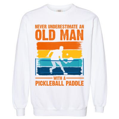 Never Underestimate An Old Man With A Pickleball Paddle Garment-Dyed Sweatshirt