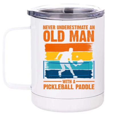 Never Underestimate An Old Man With A Pickleball Paddle 12 oz Stainless Steel Tumbler Cup