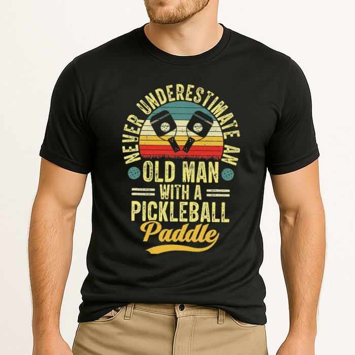Never Underestimate An Old Man With A Pickleball Paddle Performance Shirt