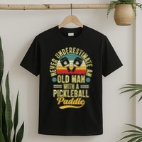 Never Underestimate An Old Man With A Pickleball Paddle T-Shirt