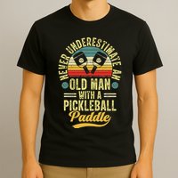 Never Underestimate An Old Man With A Pickleball Paddle T-Shirt
