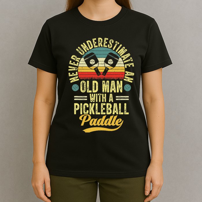 Never Underestimate An Old Man With A Pickleball Paddle T-Shirt