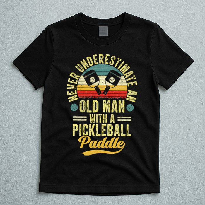 Never Underestimate An Old Man With A Pickleball Paddle T-Shirt
