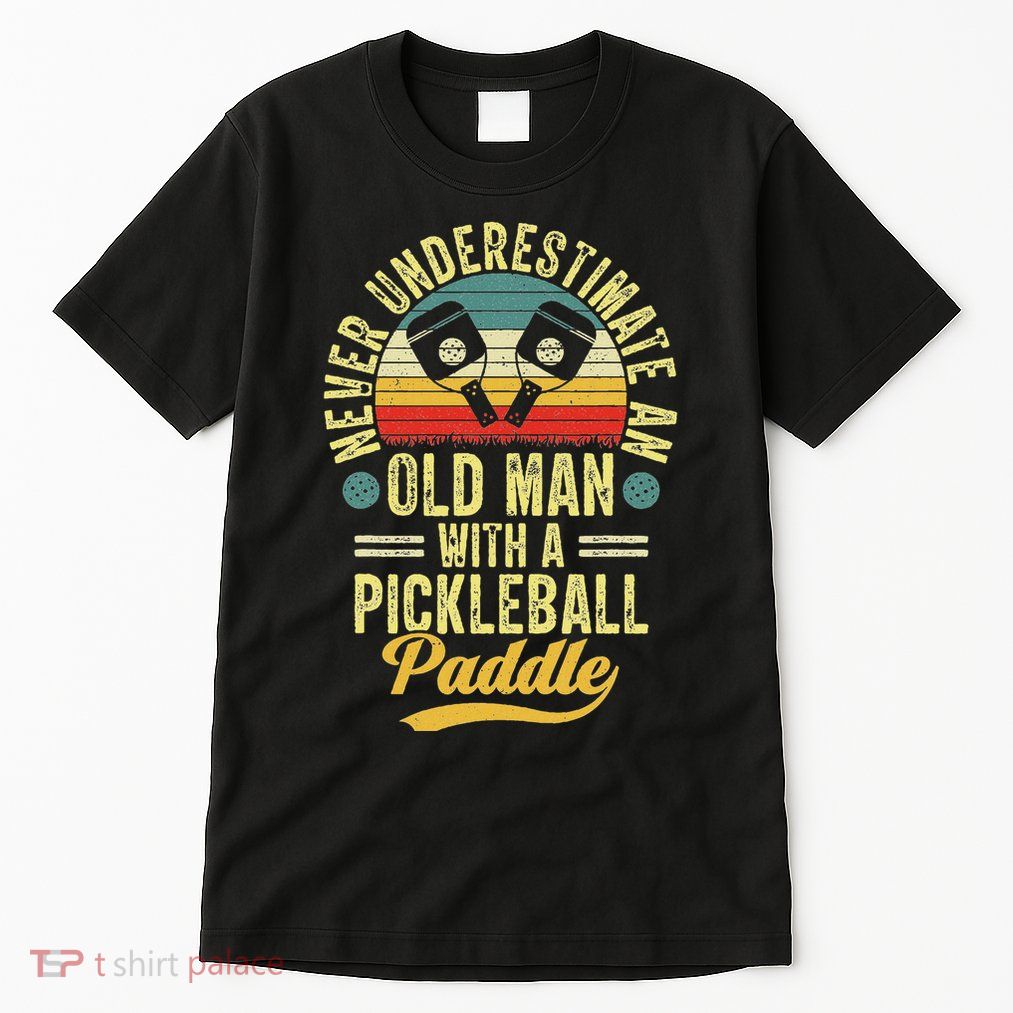 Never Underestimate An Old Man With A Pickleball Paddle Tall T-Shirt