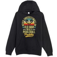 Never Underestimate An Old Man With A Pickleball Paddle Premium Pullover Hoodie