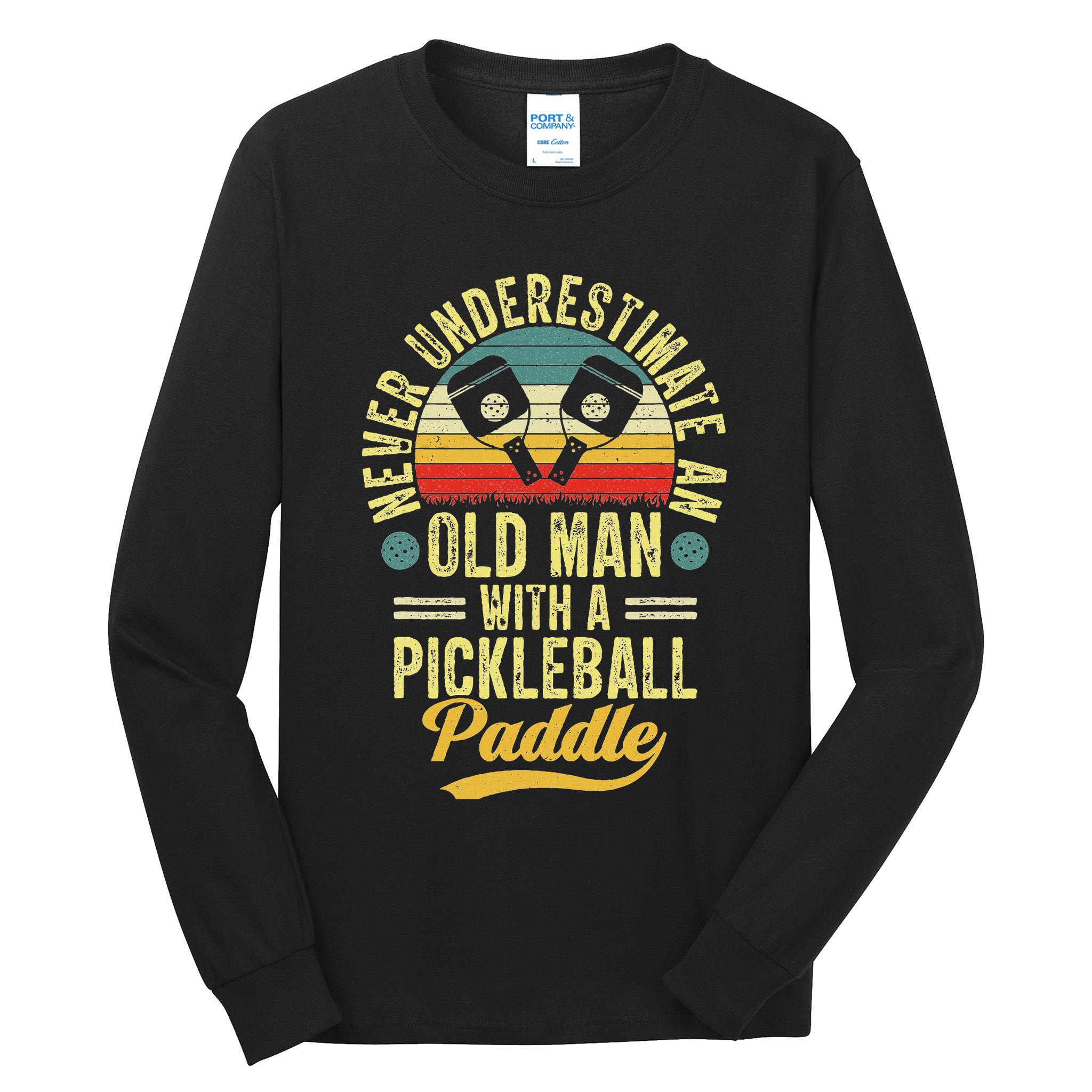 Never Underestimate An Old Man With A Pickleball Paddle Tall Long Sleeve T-Shirt