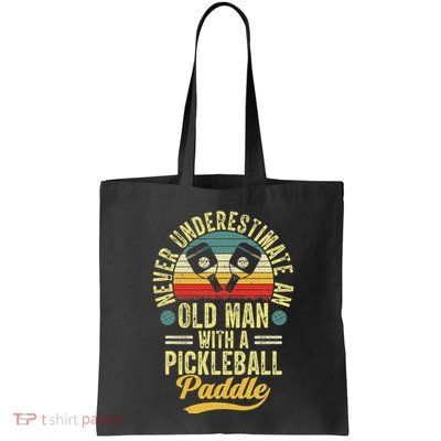 Never Underestimate An Old Man With A Pickleball Paddle Bag