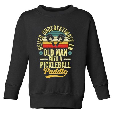 Never Underestimate An Old Man With A Pickleball Paddle Toddler Sweatshirt