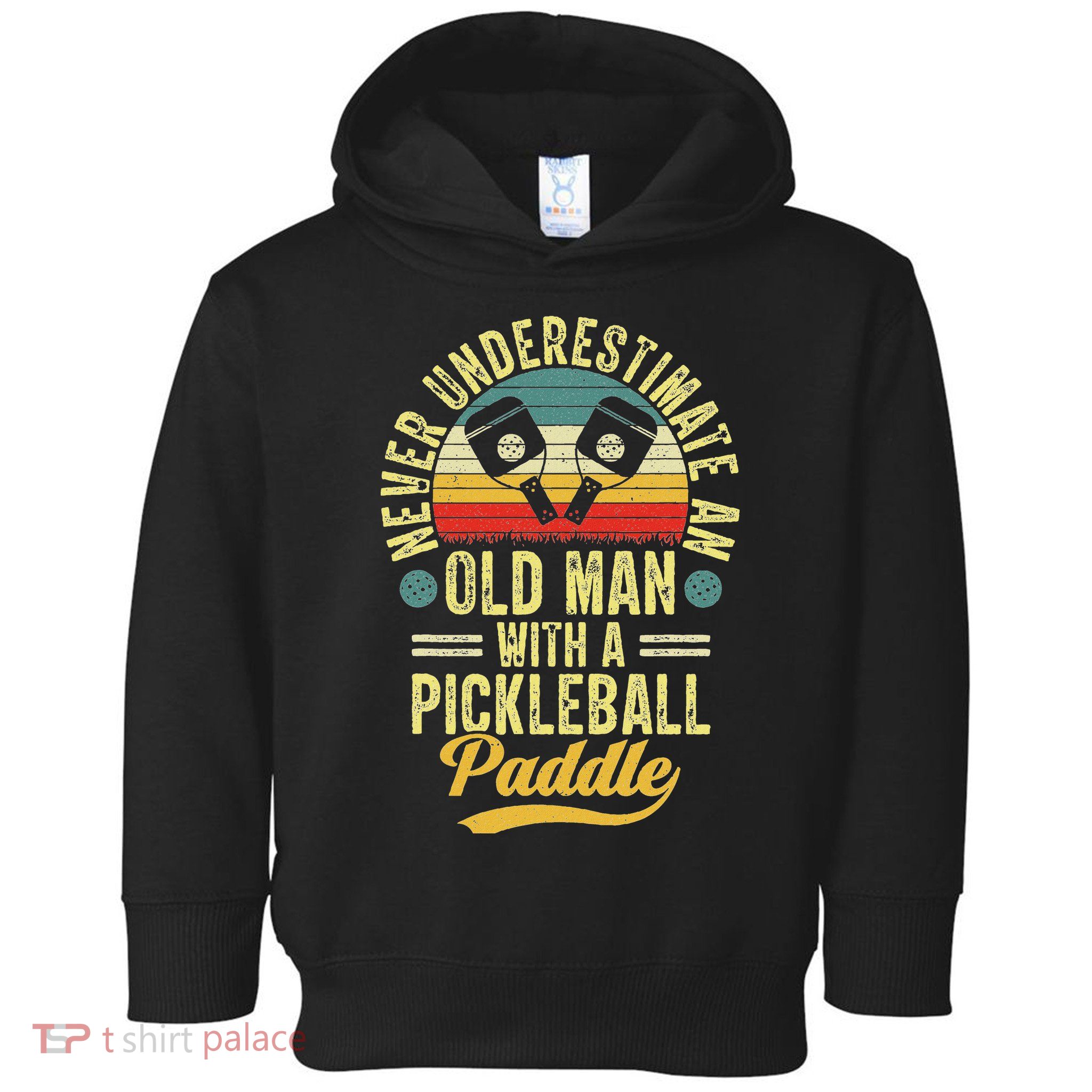 Never Underestimate An Old Man With A Pickleball Paddle Toddler Hoodie