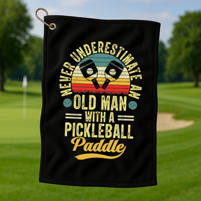 Never Underestimate An Old Man With A Pickleball Paddle Golf Towel