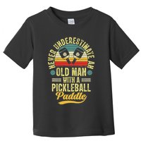 Never Underestimate An Old Man With A Pickleball Paddle Toddler T-Shirt