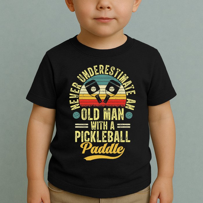 Never Underestimate An Old Man With A Pickleball Paddle Toddler T-Shirt