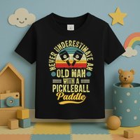 Never Underestimate An Old Man With A Pickleball Paddle Toddler T-Shirt