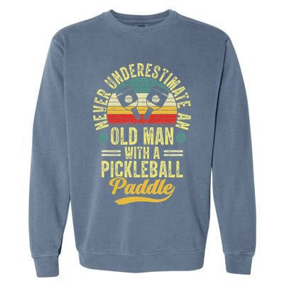 Never Underestimate An Old Man With A Pickleball Paddle Garment-Dyed Sweatshirt
