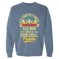 Never Underestimate An Old Man With A Pickleball Paddle Garment-Dyed Sweatshirt