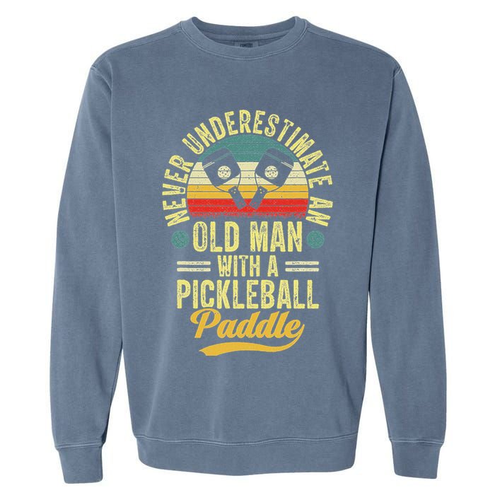 Never Underestimate An Old Man With A Pickleball Paddle Garment-Dyed Sweatshirt