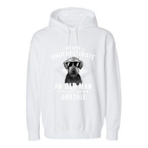 Never Underestimate An Old With Airedale Terrier Gift Garment-Dyed Fleece Hoodie