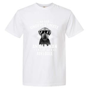 Never Underestimate An Old With Airedale Terrier Gift Garment-Dyed Heavyweight T-Shirt