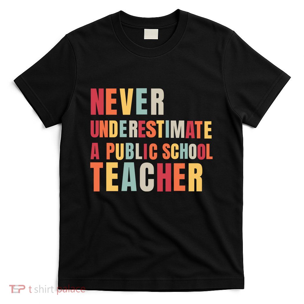 Never Underestimate A Public School Teacher T-Shirt