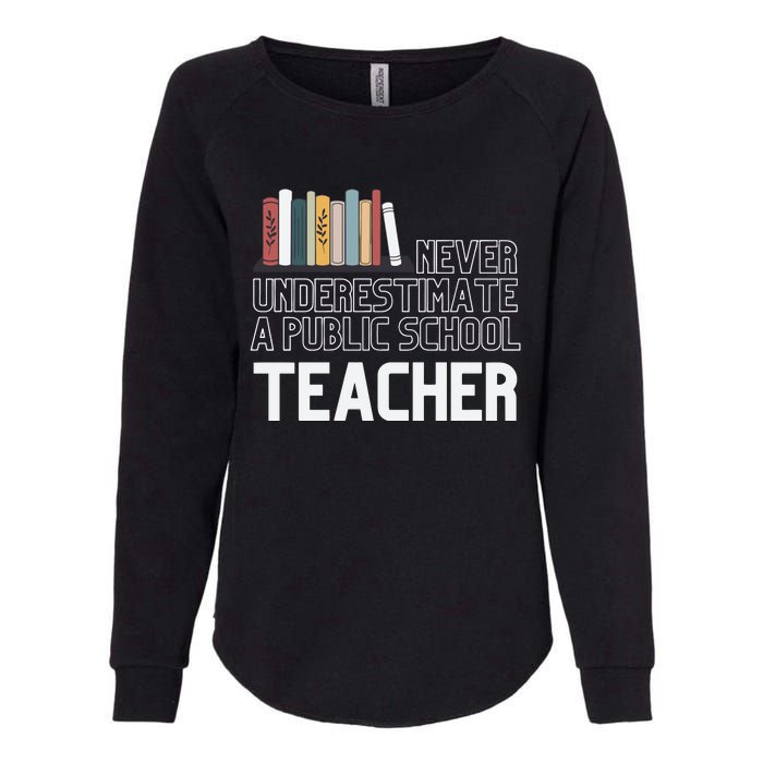 Never Underestimate A Public School Teacher Womens California Wash Sweatshirt