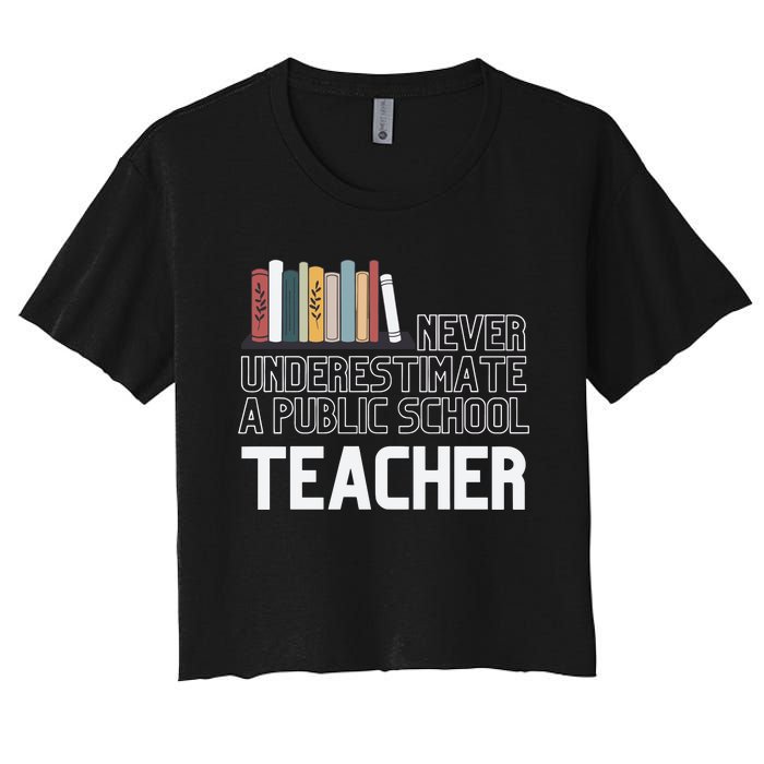 Never Underestimate A Public School Teacher Women's Crop Top Tee