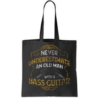 Never Underestimate An Old Man With A Bass Guitar Tote Bag