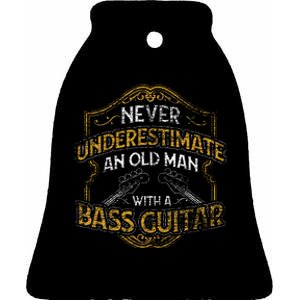 Never Underestimate An Old Man With A Bass Guitar Ceramic Bell Ornament