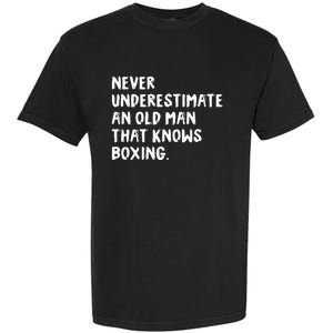 Never Underestimate An Old Man That Knows Boxing Garment-Dyed Heavyweight T-Shirt