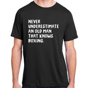 Never Underestimate An Old Man That Knows Boxing Adult ChromaSoft Performance T-Shirt