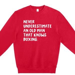 Never Underestimate An Old Man That Knows Boxing Premium Crewneck Sweatshirt