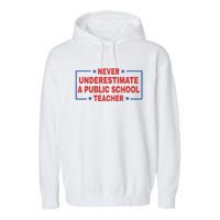 Never Underestimate A Public School Teacher Garment-Dyed Fleece Hoodie