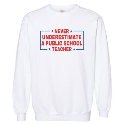 Never Underestimate A Public School Teacher Garment-Dyed Sweatshirt