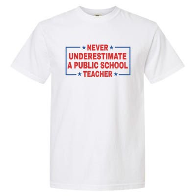 Never Underestimate A Public School Teacher Garment-Dyed Heavyweight T-Shirt