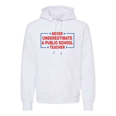 Never Underestimate A Public School Teacher Premium Hoodie